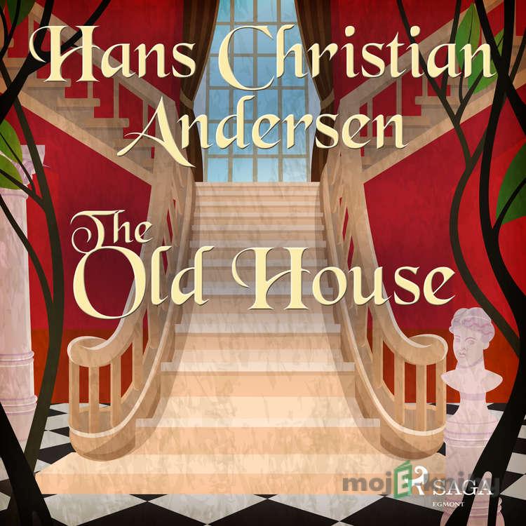 The Old House (EN) - Hans Christian Andersen The Old House (EN) - Hans Christian Andersen