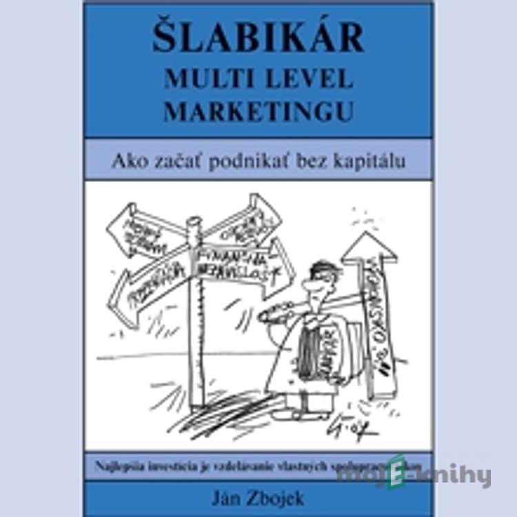 Šlabikár Multi Level Marketingu - Ján Zbojek Šlabikár Multi Level Marketingu - Ján Zbojek