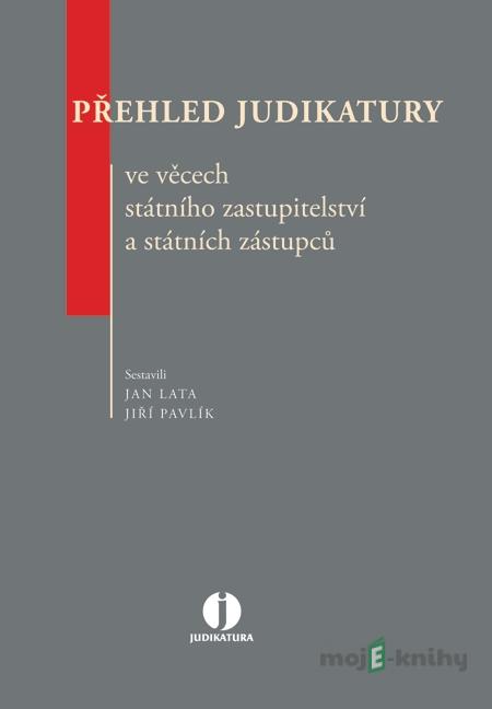 Přehled judikatury ve věcech státního zastupitelství a státních zástupců - Jan Lata, Jiří Pavlík Přehled judikatury ve věcech státního zastupitelství a státních zástupců - Jan Lata, Jiří Pavlík