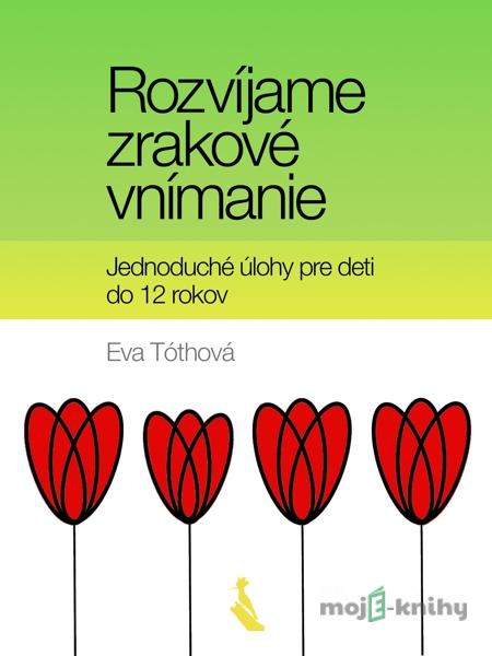 Rozvíjame zrakové vnímanie - Eva Tóthová Rozvíjame zrakové vnímanie - Eva Tóthová