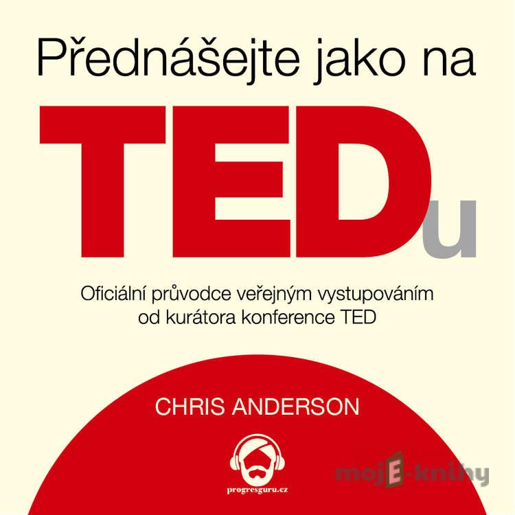 Přednášejte jako na TEDu - Chris Anderson Přednášejte jako na TEDu - Chris Anderson