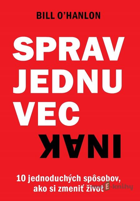 Sprav jednu vec inak - Bill O’Hanlon Sprav jednu vec inak - Bill O’Hanlon