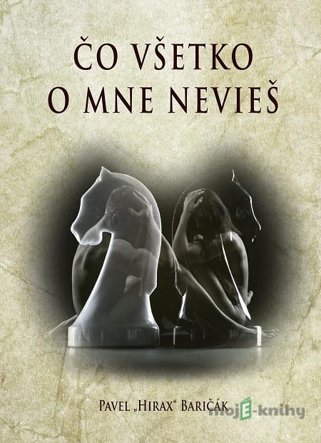 Čo všetko o mne nevieš - Pavel Hirax Baričák Čo všetko o mne nevieš - Pavel Hirax Baričák