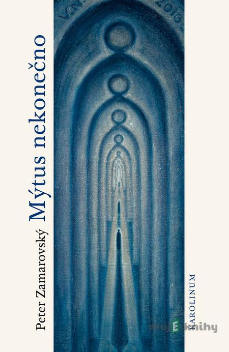 Mýtus nekonečno - Peter Zamarovský Mýtus nekonečno - Peter Zamarovský