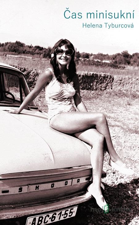 Čas minisukní - Helena Tyburcová Čas minisukní - Helena Tyburcová