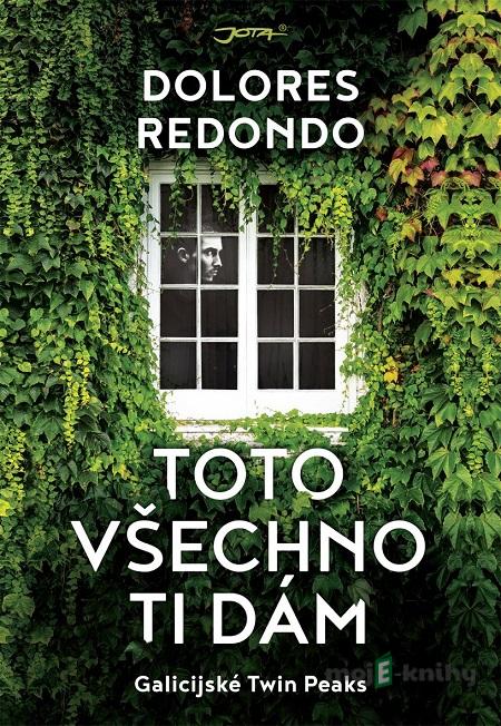 Toto všechno ti dám - Dolores Redondo Toto všechno ti dám - Dolores Redondo
