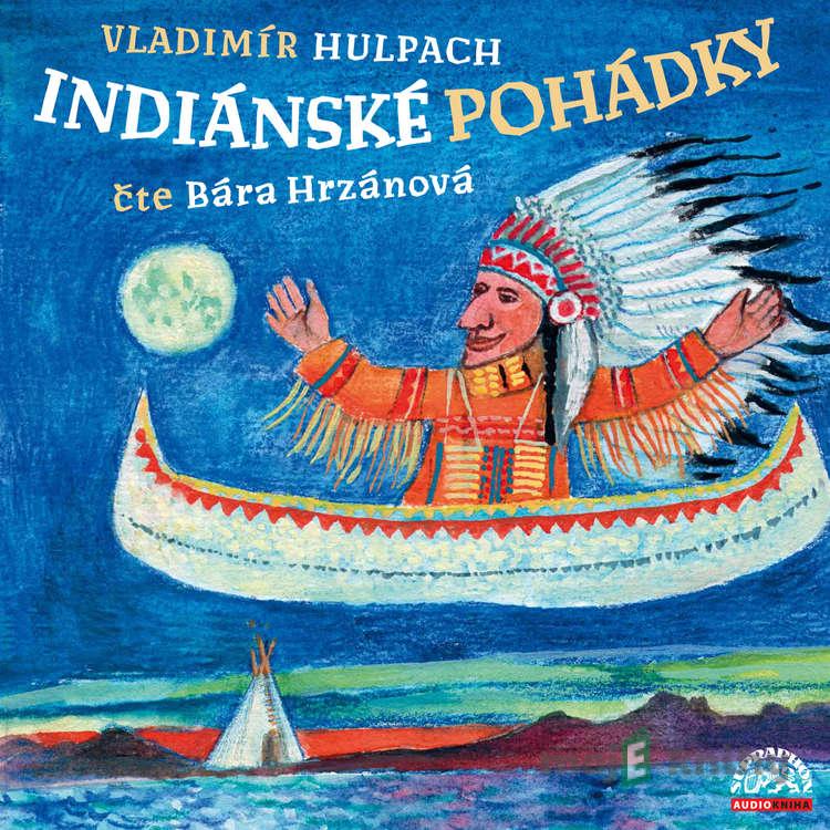 Indiánské pohádky - Vladimír Hulpach Indiánské pohádky - Vladimír Hulpach
