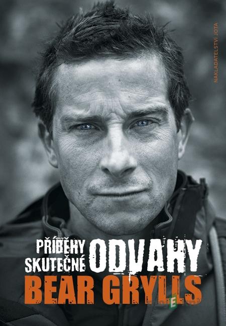 Příběhy skutečné odvahy - Bear Grylls Příběhy skutečné odvahy - Bear Grylls