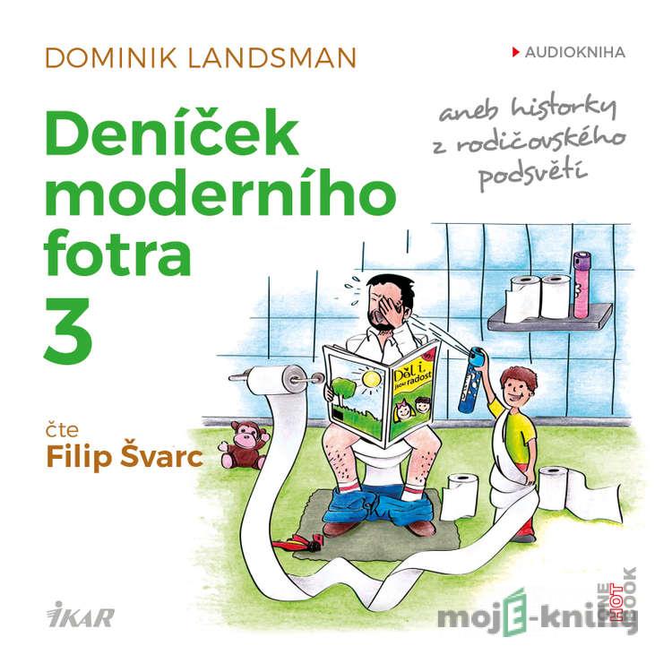 Deníček moderního fotra 3 aneb Historky z rodičovského podsvětí - Dominik Landsman Deníček moderního fotra 3 aneb Historky z rodičovského podsvětí - Dominik Landsman