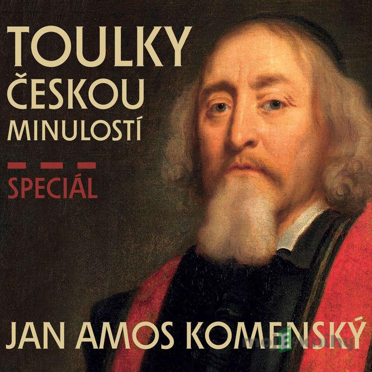 Toulky českou minulostí - speciál Jan Amos Komenský - Josef Veselý Toulky českou minulostí - speciál Jan Amos Komenský - Josef Veselý