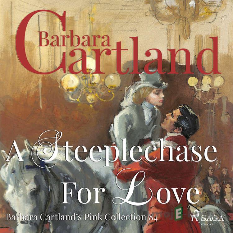 A Steeplechase for Love (Barbara Cartland s Pink Collection 84) (EN) - Barbara Cartland A Steeplechase for Love (Barbara Cartland s Pink Collection 84) (EN) - Barbara Cartland