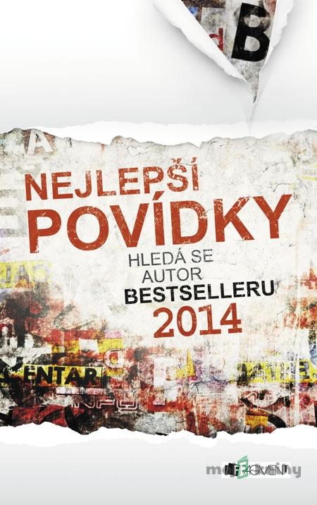 Nejlepší povídky – Hledá se autor bestselleru 2014 - Ondřej Syrový, Petra Kupská, Lucie Matějíčková, Petra Kůtová, Michaela Mlíčková Nejlepší povídky – Hledá se autor bestselleru 2014 - Ondřej Syrový, Petra Kupská, Lucie Matějíčková, Petra Kůtová, Michaela Mlíčková