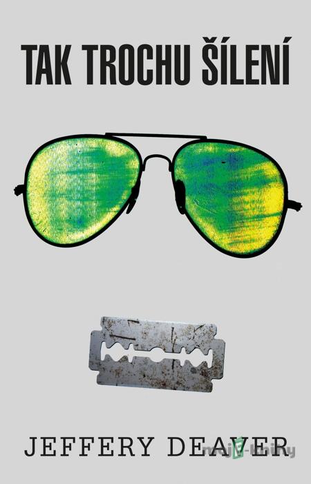 Tak trochu šílení - Jeffery Deaver Tak trochu šílení - Jeffery Deaver
