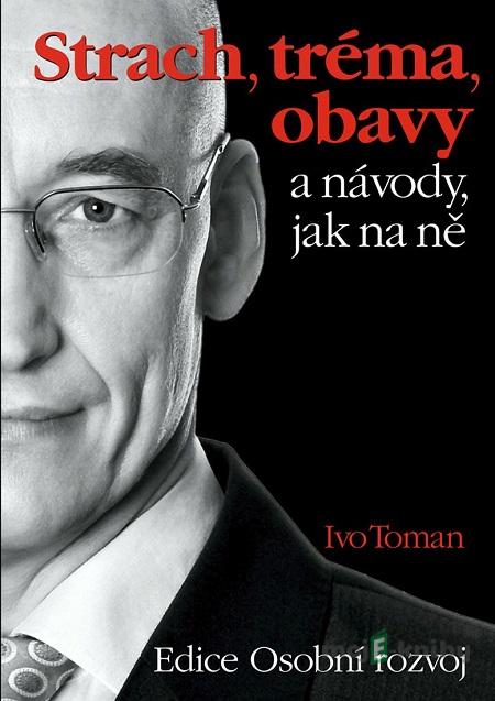 Strach, tréma, obavy a návody jak na ně - Ivo Toman Strach, tréma, obavy a návody jak na ně - Ivo Toman