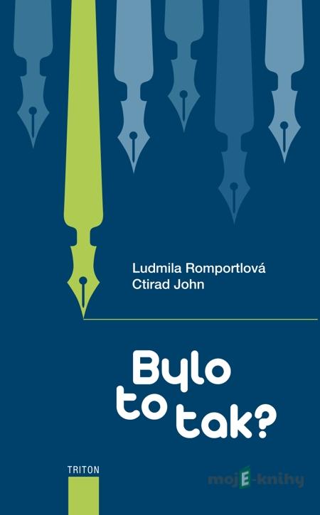 Bylo to tak? - Ludmila Romportlová, Ctirad John Bylo to tak? - Ludmila Romportlová, Ctirad John
