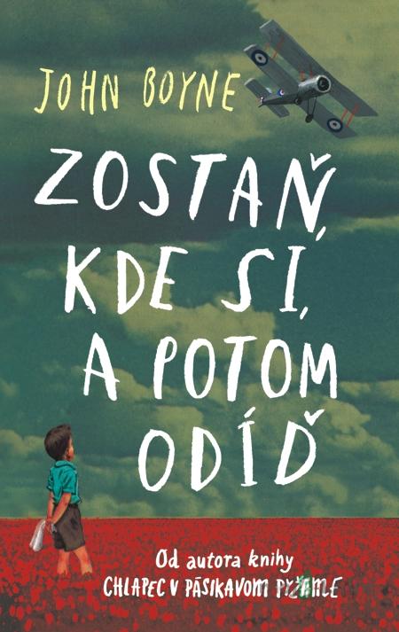 Zostaň, kde si, a potom odíď - John Boyne Zostaň, kde si, a potom odíď - John Boyne