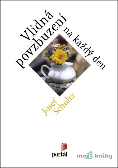 Vlídná povzbuzení na každý den - Josef Schultz Vlídná povzbuzení na každý den - Josef Schultz
