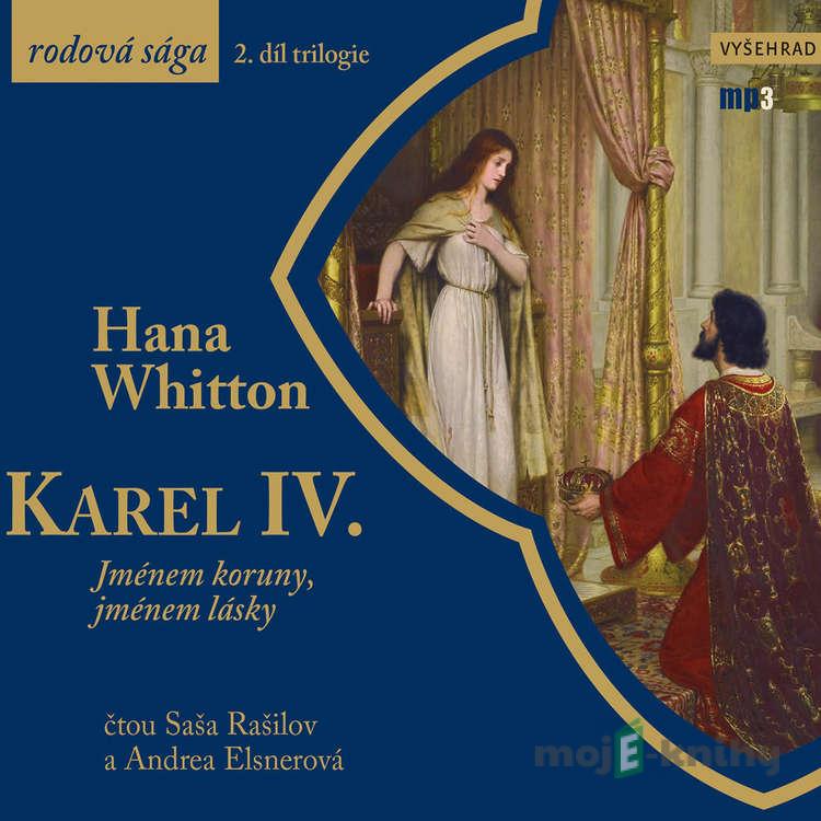 Karel IV. - Jménem koruny, jménem lásky - Hana Parkánová-Whitton Karel IV. - Jménem koruny, jménem lásky - Hana Parkánová-Whitton