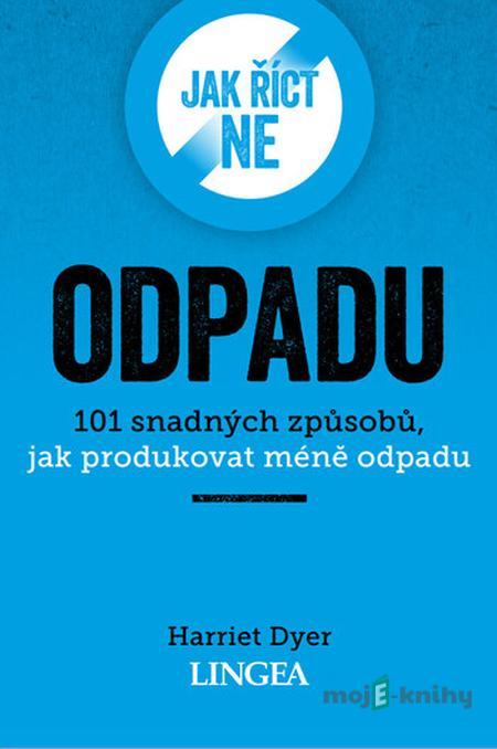 Jak říct ne odpadu - Harriet Dyer Jak říct ne odpadu - Harriet Dyer