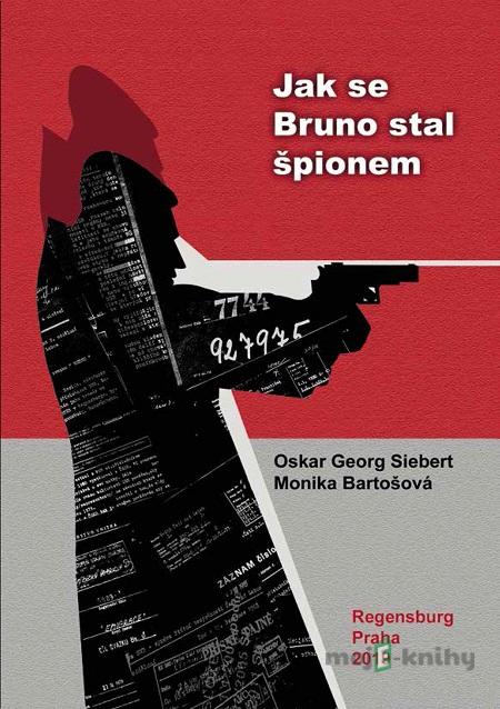Jak se Bruno stal špiónem - Oskar Georg Siebert Jak se Bruno stal špiónem - Oskar Georg Siebert