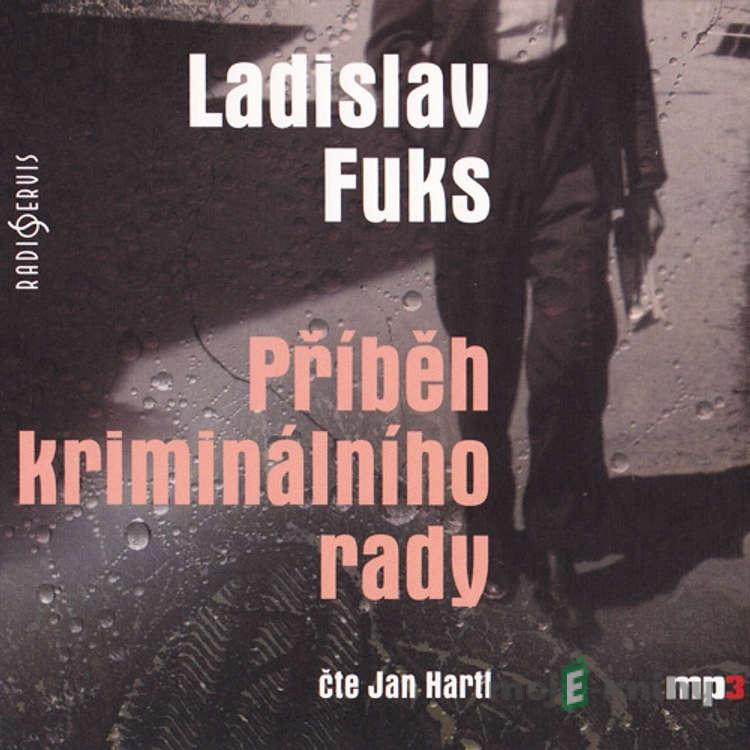 Příběh kriminálního rady - Ladislav Fuks Příběh kriminálního rady - Ladislav Fuks