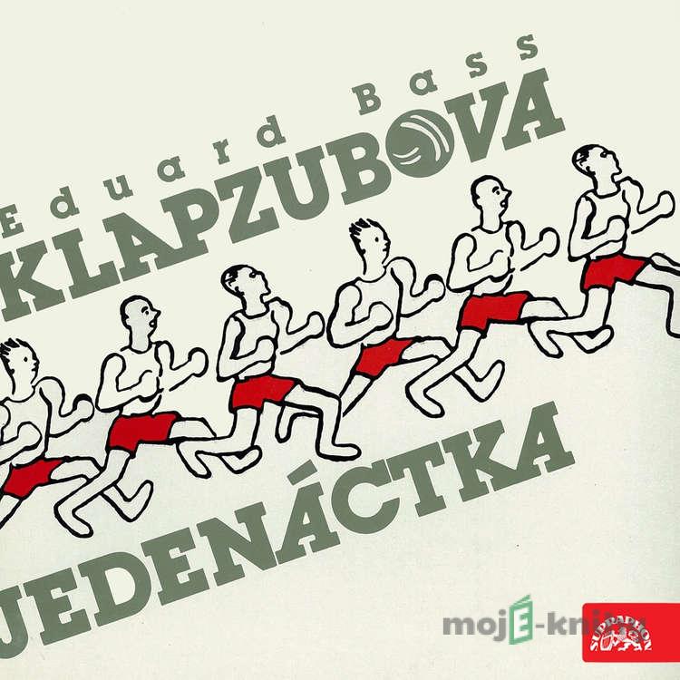 Klapzubova jedenáctka - Eduard Bass,Jiří Horčička Klapzubova jedenáctka - Eduard Bass,Jiří Horčička