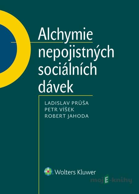 Alchymie nepojistných sociálních dávek - Ladislav Průša, Petr Víšek, Robert Jahoda Alchymie nepojistných sociálních dávek - Ladislav Průša, Petr Víšek, Robert Jahoda