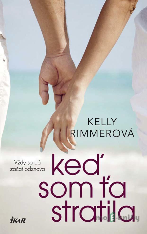 Keď som ťa stratila - Kelly Rimmer Keď som ťa stratila - Kelly Rimmer