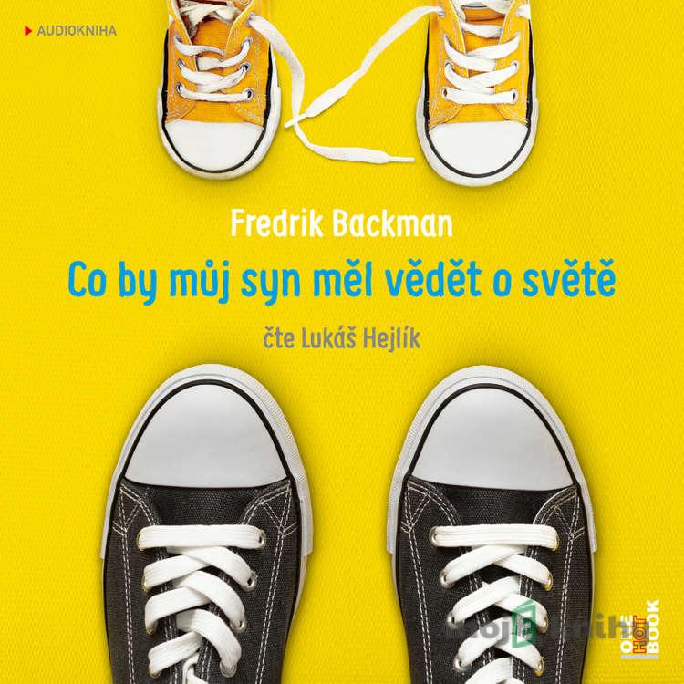 Co by můj syn měl vědět o světě - Fredrik Backman Co by můj syn měl vědět o světě - Fredrik Backman