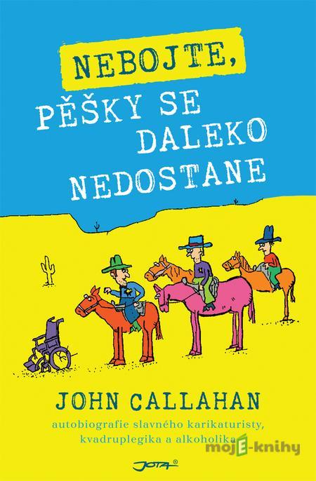 Nebojte, pěšky se daleko nedostane - John Callahan Nebojte, pěšky se daleko nedostane - John Callahan