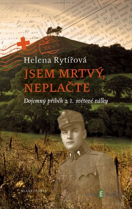 Jsem mrtvý, neplačte - Helena Rytířová Jsem mrtvý, neplačte - Helena Rytířová