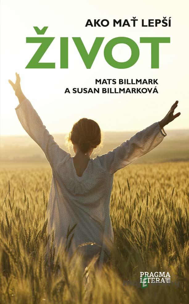 Ako mať lepší život - Mats Billmark, Susan Billmark Ako mať lepší život - Mats Billmark, Susan Billmark