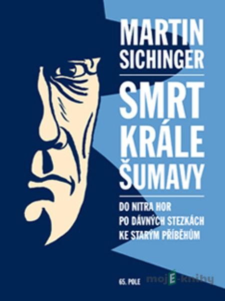 Smrt krále Šumavy - Martin Sichinger Smrt krále Šumavy - Martin Sichinger