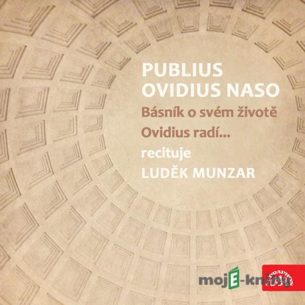 Publius Ovidius Naso Básník o svém životě/ Ovidius radí... - Publius Ovidius Naso