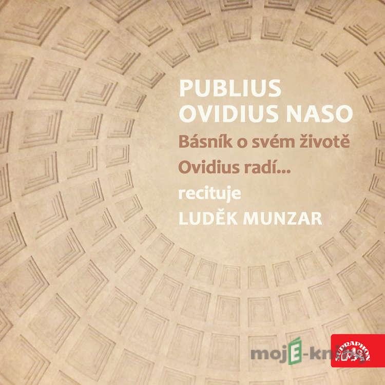 Publius Ovidius Naso Básník o svém životě/ Ovidius radí... - Publius Ovidius Naso Publius Ovidius Naso Básník o svém životě/ Ovidius radí... - Publius Ovidius Naso