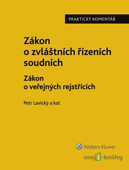 Zákon o zvláštních řízeních soudních. Zákon o veřejných rejstřících. Řízení nesporné - praktický komentář - Petr Lavický a kol. Zákon o zvláštních řízeních soudních. Zákon o veřejných rejstřících. Řízení nesporné - praktický komentář - Petr Lavický a kol.