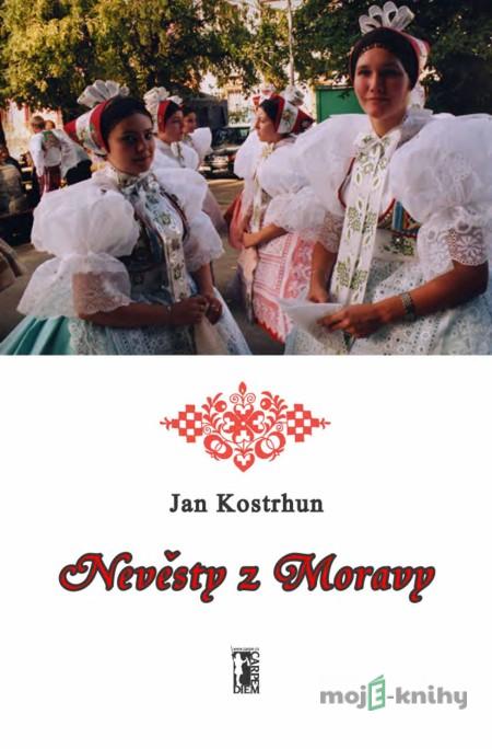 Nevěsty z Moravy - Jan Kostrhun Nevěsty z Moravy - Jan Kostrhun