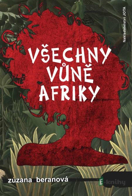 Všechny vůně Afriky - Zuzana Beranová Všechny vůně Afriky - Zuzana Beranová