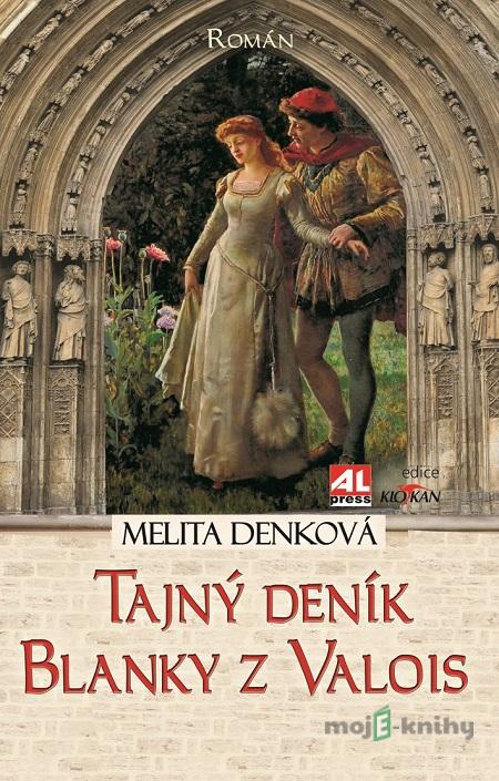 Tajný deník Blanky z Valois - Melita Denková Tajný deník Blanky z Valois - Melita Denková
