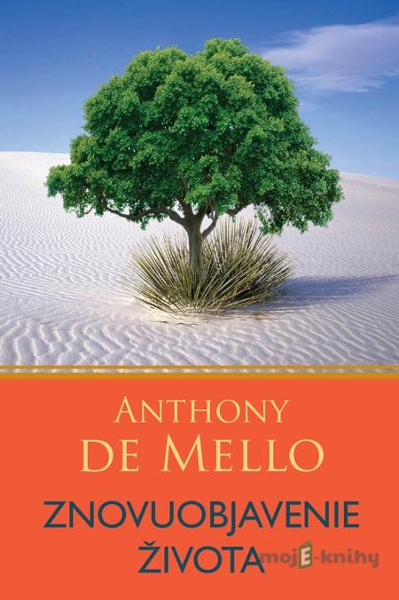 Znovuobjavenie života - Anthony de Mello Znovuobjavenie života - Anthony de Mello