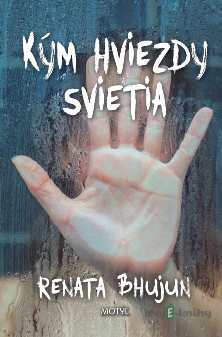 Kým hviezdy svietia - Renata Bhujun Kým hviezdy svietia - Renata Bhujun