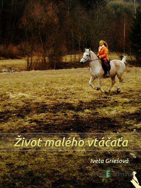 Život malého vtáčaťa - Iveta Griešová Život malého vtáčaťa - Iveta Griešová