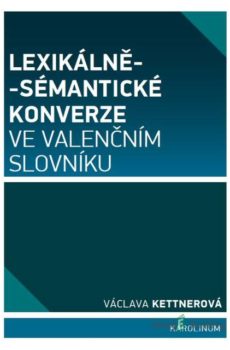 Lexikálně-sémantické konverze ve valenčním slovníku - Václava Kettnerová