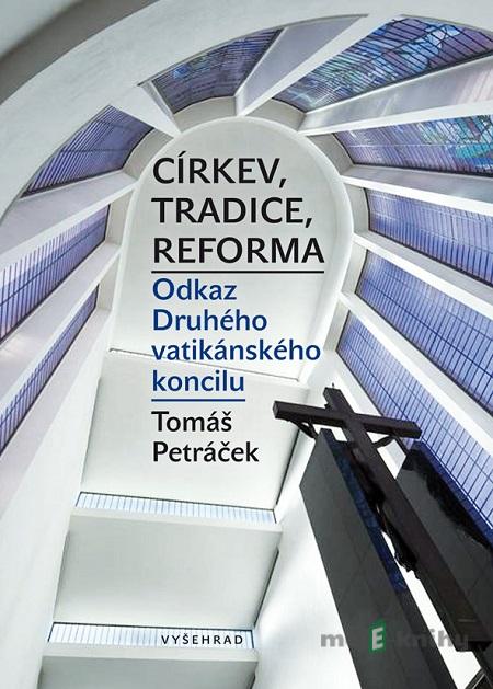 Církev, tradice, reforma - Tomáš Petráček Církev, tradice, reforma - Tomáš Petráček
