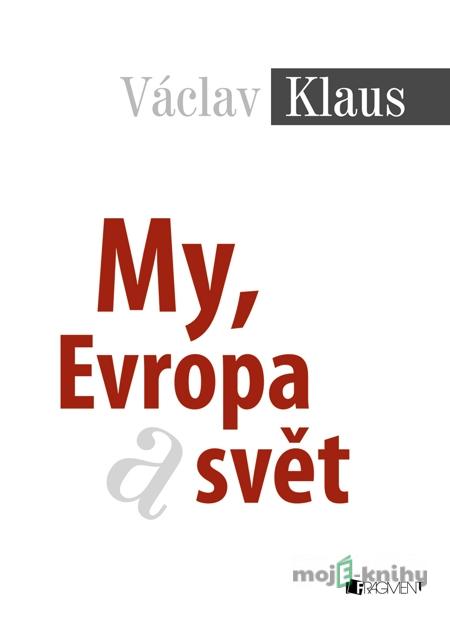 Václav Klaus – My, Evropa a svět - Václav Klaus Václav Klaus – My, Evropa a svět - Václav Klaus
