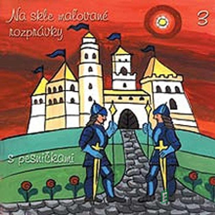 Na skle maľované rozprávky 3 - Pavol Dobšinský Na skle maľované rozprávky 3 - Pavol Dobšinský