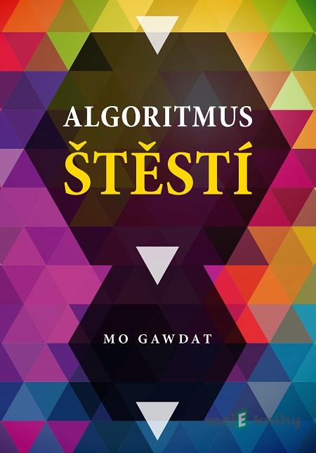 Algoritmus štěstí - Mo Gawdat Algoritmus štěstí - Mo Gawdat