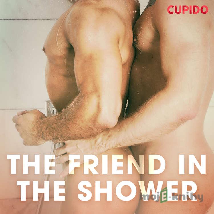 The Friend in the Shower (EN) - Cupido And Others The Friend in the Shower (EN) - Cupido And Others