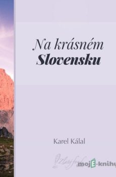 Na krásném Slovensku - Karel Kálal