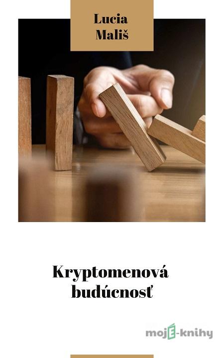 Kryptomenová budúcnosť - Lucia Mališ Kryptomenová budúcnosť - Lucia Mališ